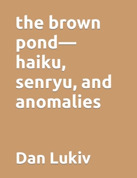 Paperback The brown pond-haiku, senryu, and anomalies Book