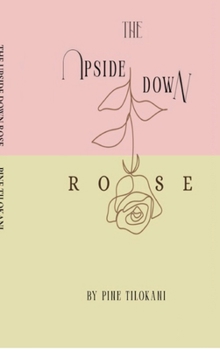 Hardcover The Upside Down Rose: From the Roots to the Rose through the Stem Book