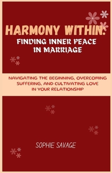 Paperback Harmony within: finding inner peace in marriage: Navigating the beginning, overcoming suffering and cultivating love in your relations Book