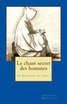 Paperback Le chant secret des hommes: Au Seigneur de tous ! [French] Book