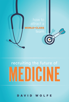 Hardcover Recruiting the Future of Medicine: How to Attract a World-Class Team Book