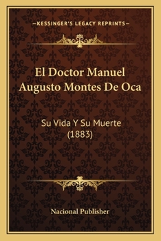 Paperback El Doctor Manuel Augusto Montes De Oca: Su Vida Y Su Muerte (1883) [Spanish] Book