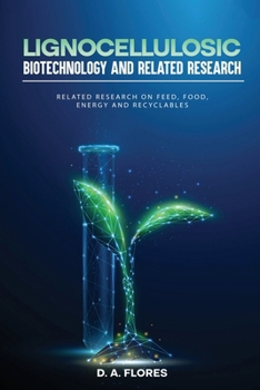Lignocellulosic Biotechnology and Related Research: Related Research on Feed, Food, Energy and Recyclables