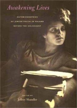 Hardcover Awakening Lives: Autobiographies of Jewish Youth in Poland before the Holocaust Book