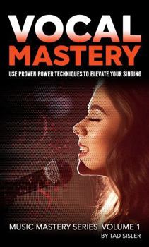 Paperback VOCAL MASTERY: Use Proven Power Techniques to Elevate Your Singing (Music Mastery Series) Book
