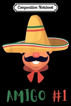 Composition Notebook: Funny Mexican Amigo #1 Group Matching DIY Halloween Costume  Journal/Notebook Blank Lined Ruled 6x9 100 Pages