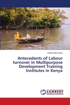 Paperback Antecedents of Labour turnover in Multipurpose Development Training Institutes in Kenya Book