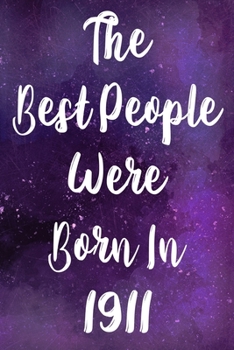 Paperback The Best People Were Born In 1911: The perfect gift for a birthday - unique personalised year of birth journal! Book