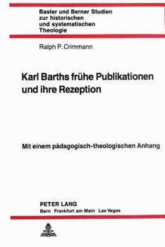 Paperback Karl Barths Fruehe Publikationen Und Ihre Rezeption: Mit Einem Paedagogisch-Theologischen Anhang [German] Book