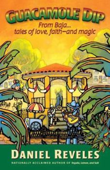 Paperback Guacamole Dip: From Baja...Tales of Love, Faith--And Magic Book
