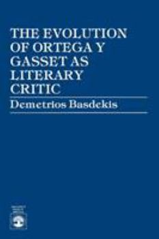 Paperback The Evolution of Ortega Y Gasset as Literary Critic Book