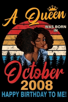 Paperback A Queen Was Born In October 2008 happy birthday to me!: Womens A Queen Was Born In October 2008 11th Birthday Gifts Journal/Notebook Blank Lined Ruled Book