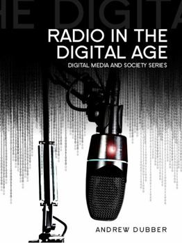 Radio in the Digital Age - Book  of the Digital Media and Society Series