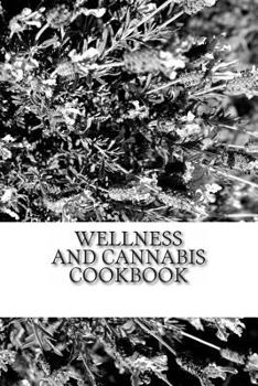 Paperback Wellness and Cannabis Cookbook: Cannabis-Infused Edibles Book