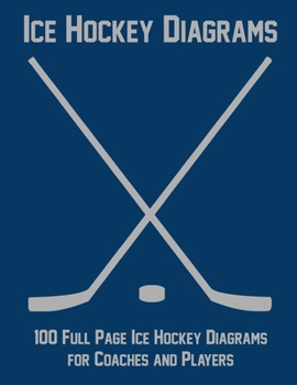 Paperback Ice Hockey Diagrams: 100 Full Page Ice Hockey Diagrams for Coaches and Players Book