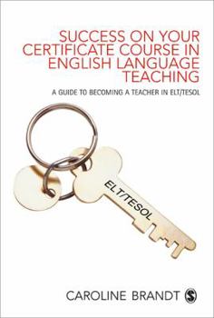 Paperback Success on your Certificate Course in English Language Teaching: A guide to becoming a teacher in ELT/TESOL Book