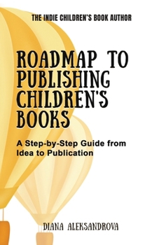 Paperback Roadmap to Publishing Children's Books: A Step-by-Step Guide from Idea to Publication Book