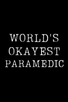 Paperback Worlds Okayest Paramedic: Blank Lined Journal For Taking Notes, Journaling, Funny Gift, Gag Gift For Coworker or Family Member Book