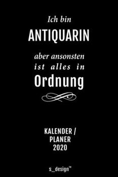 Kalender 2020 für Antiquare / Antiquar / Antiquarin: Wochenplaner / Tagebuch / Journal für das ganze Jahr: Platz für Notizen, Planung / Planungen / Planer, Erinnerungen und Sprüche (German Edition)