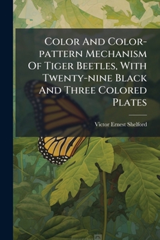 Paperback Color And Color-pattern Mechanism Of Tiger Beetles, With Twenty-nine Black And Three Colored Plates Book