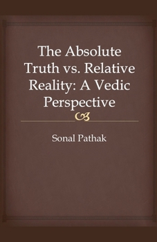 Paperback The Absolute Truth vs. Relative Reality: A Vedic Perspective Book