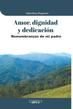 Paperback Amor, dignidad y dedicación: Remembranzas de mi padre [Spanish] Book