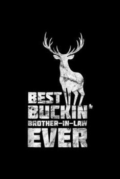 Best Bucki'n Brother-In-Law ever: Mens Best Buckin Brother In Law Deer Hunting Bucking Gift Journal/Notebook Blank Lined Ruled 6x9 100 Pages