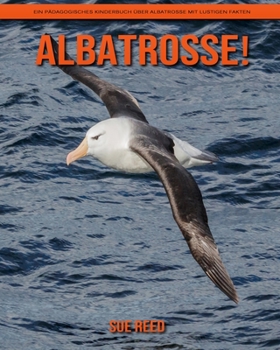 Paperback Albatrosse! Ein p?dagogisches Kinderbuch ?ber Albatrosse mit lustigen Fakten [German] Book