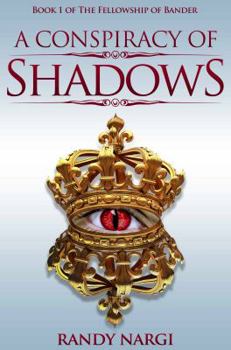 A Conspiracy of Shadows: Book 1 of the Fellowship of Bander - Book #1 of the Fellowship of Bander