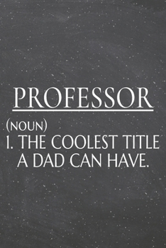Professor (noun) 1. The Coolest Title A Dad Can Have.: Professor Dot Grid Notebook, Planner or Journal | 110 Dotted Pages | Office Equipment, Supplies ... Professor Gift Idea for Christmas or Birthday
