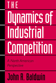 Paperback The Dynamics of Industrial Competition: A North American Perspective Book