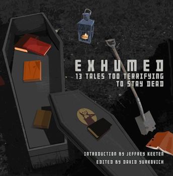 Paperback Exhumed: 13 Tales Too Terrifying to Stay Dead Book