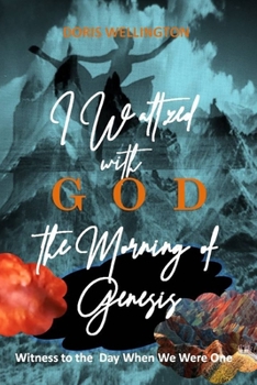 Paperback I Waltzed with God the Morning of Genesis: Witness to the Day When We Were One Book