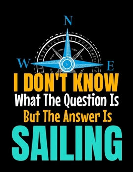 I Don't Know What The Question Is But The Answer Is Sailing: Daily Planner 2020 : Gift For Sailor And Sailing Lovers