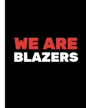 WE ARE BLAZERS: Basketball Game Stats Book, Large Size (8" X 10"), 164 Pages (82 Games), Log The Best Player You Love, Coaching Notebook, Basketball ... and Tactics for Basketball (NBA TEAM)