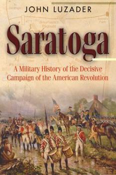 Saratoga: A Military History of the Decisive Campaign of the American Revolution