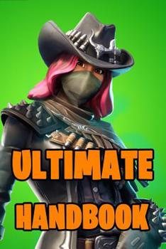 Paperback Fortnite Ultimate Handbook: Ultimate All-In-One Fortnite Battle Royale Game Guide Book. Secrets, Hints, Tips & Tricks, Strategies How To Win The G Book