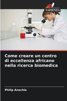 Paperback Come creare un centro di eccellenza africano nella ricerca biomedica [Italian] Book