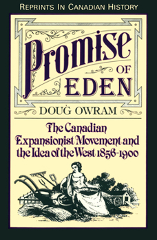 Paperback Promise of Eden: The Canadian Expansionist Movement and the Idea of the West, 1856-1900 Book