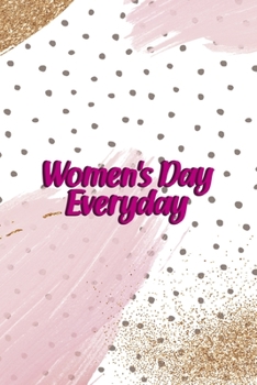 Women´s Day Everyday: All Purpose 6x9 Blank Lined Notebook Journal Way Better Than A Card Trendy Unique Gift Pink And Gold Pincels Dots Girl Power