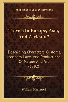 Travels in Europe, Asia, and Africa V2 : Describing Characters, Customs, Manners, Laws, and Productions of Nature and Art (1782)