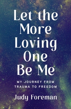 Paperback Let the More Loving One Be Me: My Journey from Trauma to Freedom Book