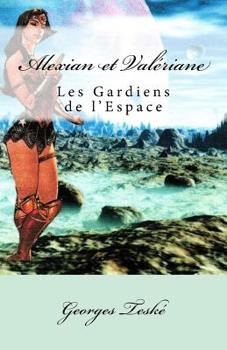 Paperback Alexian et Valériane: Les Gardiens de l'Espace [French] Book
