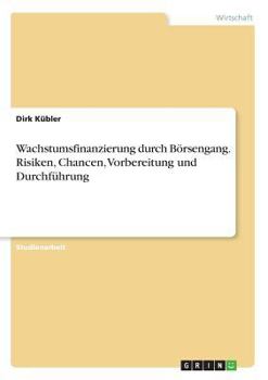 Paperback Wachstumsfinanzierung durch Börsengang. Risiken, Chancen, Vorbereitung und Durchführung [German] Book
