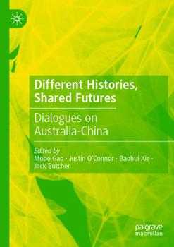 Paperback Different Histories, Shared Futures: Dialogues on Australia-China Book