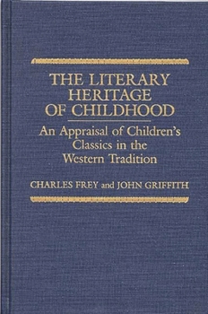 Hardcover The Literary Heritage of Childhood: An Appraisal of Children's Classics in the Western Tradition Book