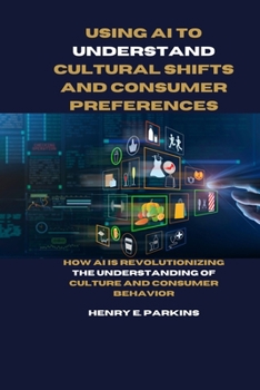 Using AI to Understand Cultural Shifts and Consumer Preferences: How AI Is Revolutionizing the Understanding of Culture and Consumer Behavior