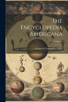 Paperback The Encyclopedia Americana: A Library of Universal Knowledge; Volume 1 Book