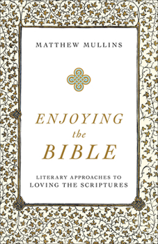 Paperback Enjoying the Bible: Literary Approaches to Loving the Scriptures Book