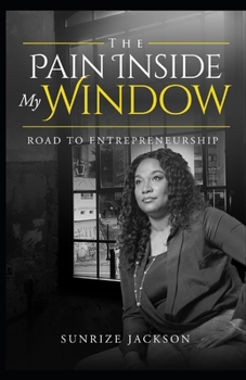 Paperback The Pain Inside My Window "Road To Entrepreneurship" Book